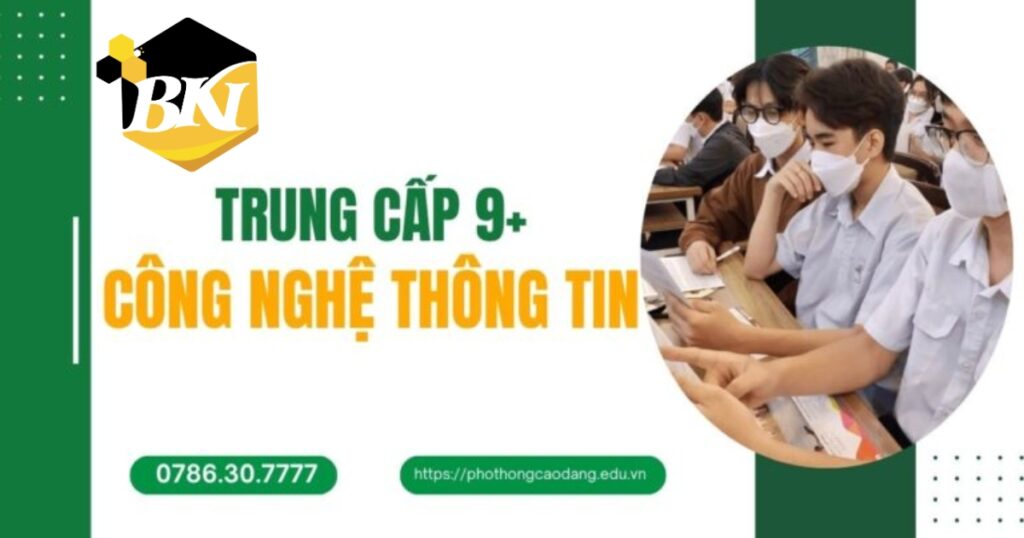 Tuyển sinh Trung cấp Công nghệ thông tin hệ 9+ cập nhật mới nhất