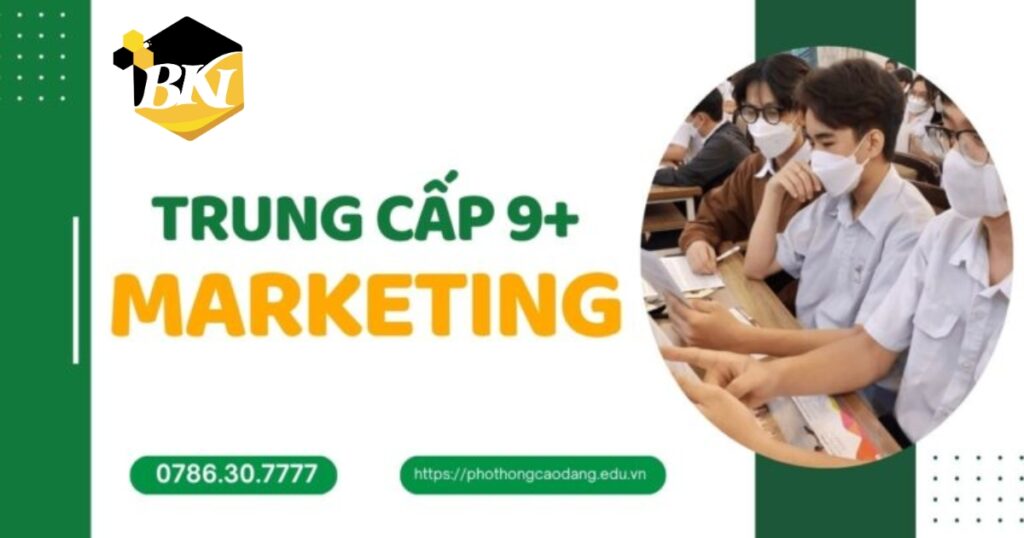 Tuyển sinh Trung cấp Marketing hệ 9+ [TUYỂN VÀO LỚP 10]