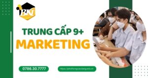 Tuyển sinh Trung cấp Marketing hệ 9+ [TUYỂN VÀO LỚP 10]