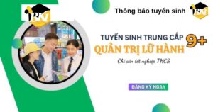 Tuyển sinh Trung cấp Quản trị lữ hành hệ 9+ [TUYỂN VÀO LỚP 10]
