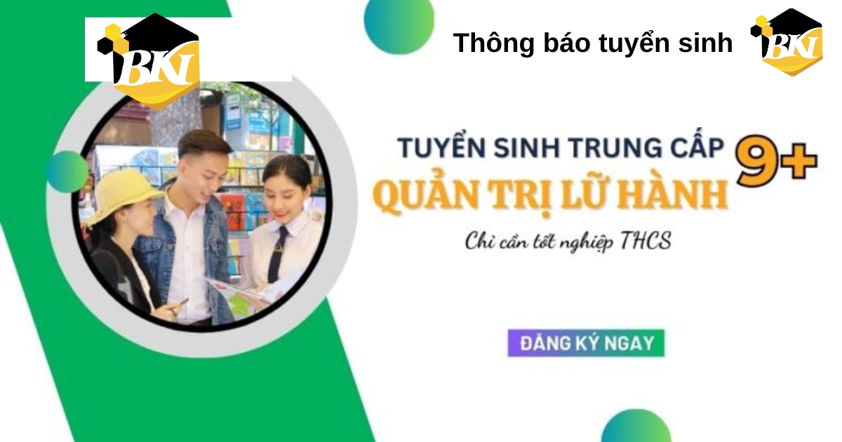 Tuyển sinh Trung cấp Quản trị lữ hành hệ 9+ [TUYỂN VÀO LỚP 10]