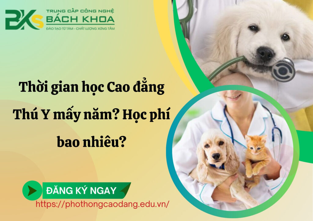Thời gian học Cao đẳng Thú Y mấy năm? Học phí bao nhiêu?