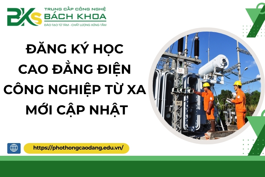 Đăng ký học Cao đẳng Điện công nghiệp từ xa mới cập nhật
