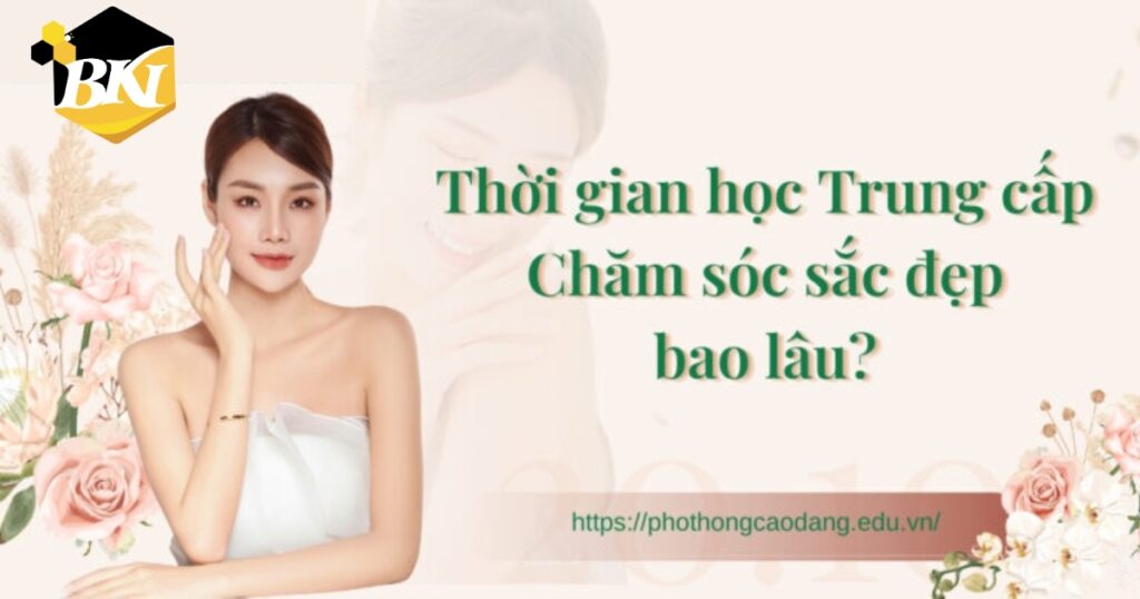 Thời gian học Trung cấp Chăm sóc sắc đẹp bao lâu?