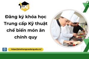 Đăng ký khóa học Trung cấp Kỹ thuật chế biến món ăn chính quy