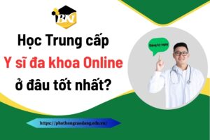 Học Trung cấp Y sĩ đa khoa Online ở đâu tốt nhất?