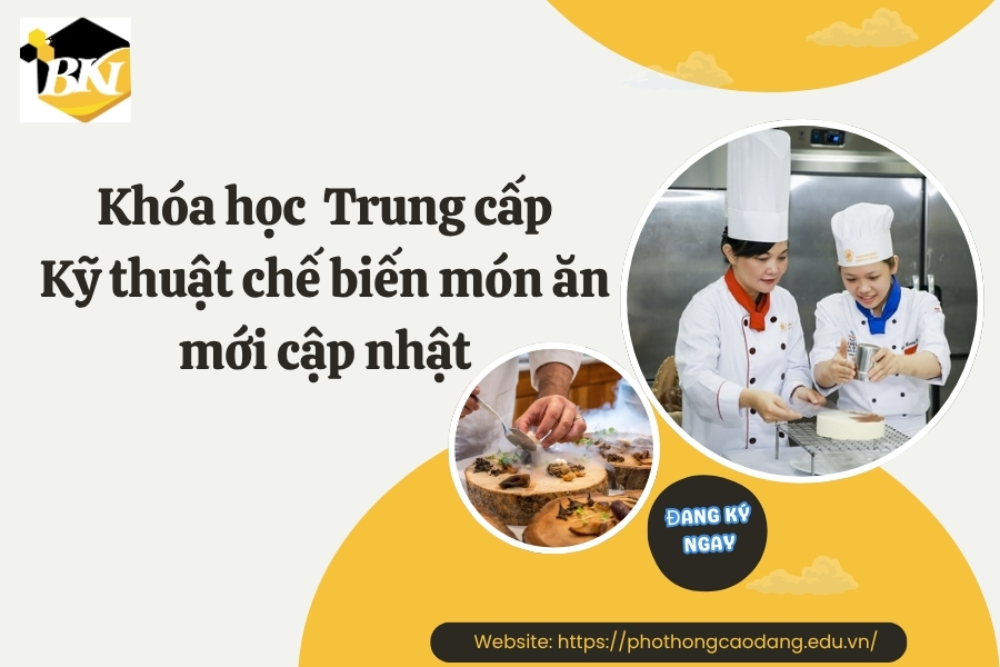 Khóa học Trung cấp Kỹ thuật chế biến món ăn mới cập nhật