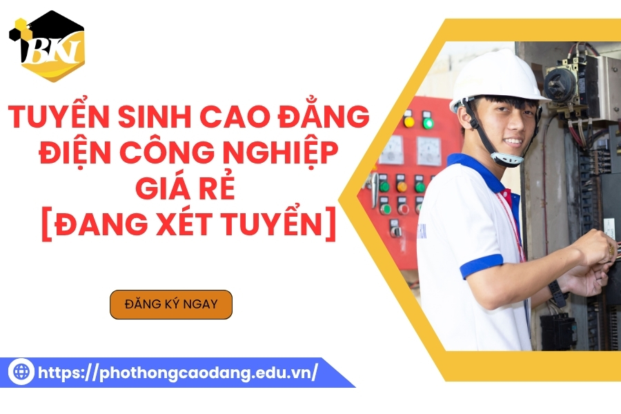 Tuyển sinh Cao đẳng Điện công nghiệp giá rẻ - [ĐANG XÉT TUYỂN]