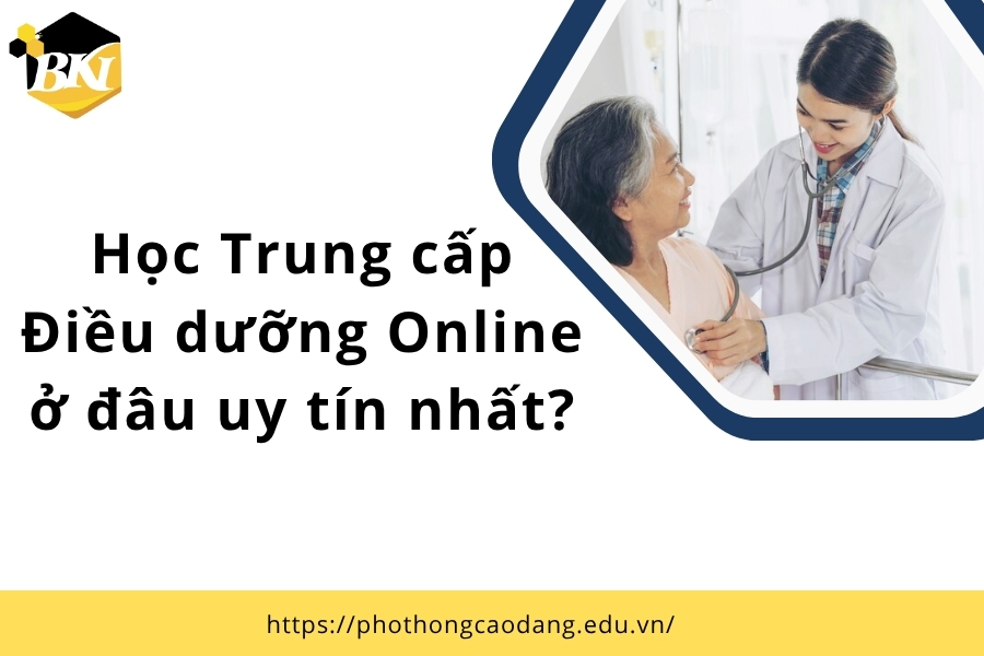 Học Trung cấp Điều dưỡng Online ở đâu uy tín nhất?