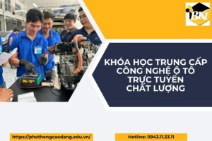 Khóa học Trung cấp Công nghệ ô tô trực tuyến chất lượng