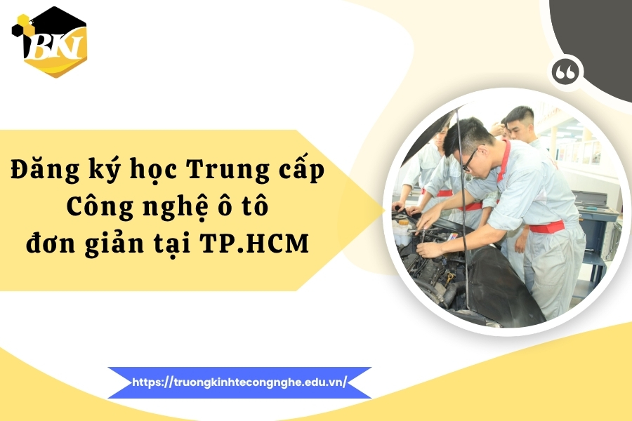 Đăng ký học Trung cấp Công nghệ ô tô đơn giản tại TP.HCM