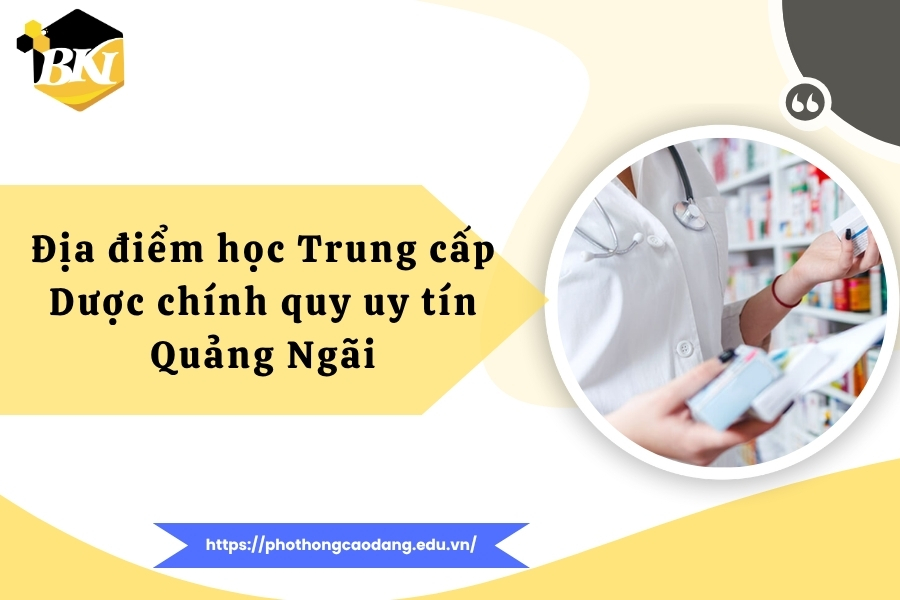 Địa điểm học Trung cấp Dược chính quy uy tín nhất Quảng Ngãi 12 Địa điểm học Trung cấp Dược chính quy uy tín nhất Quảng Ngãi