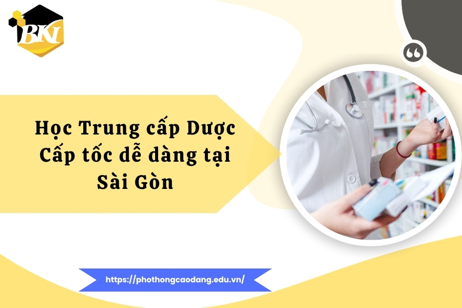Học Trung cấp Dược Cấp tốc dễ dàng tại Sài Gòn