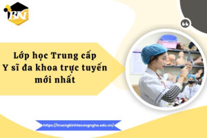 Lớp học Trung cấp Y sĩ đa khoa trực tuyến mới nhất 14 Lớp học Trung cấp Y sĩ đa khoa trực tuyến mới nhất