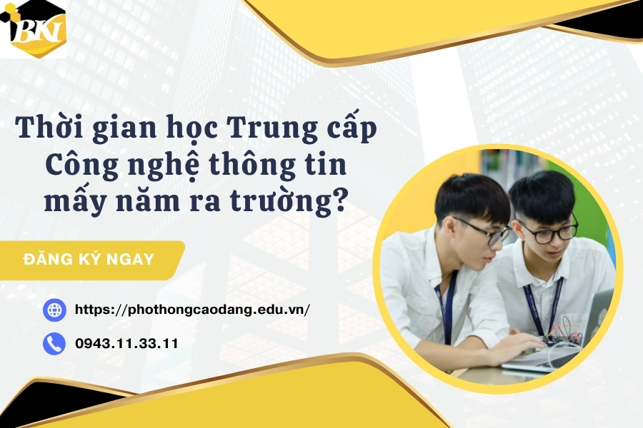 Thời gian học Trung cấp Công nghệ thông tin mấy năm ra trường? 10 Thời gian học Trung cấp Công nghệ thông tin mấy năm ra trường?