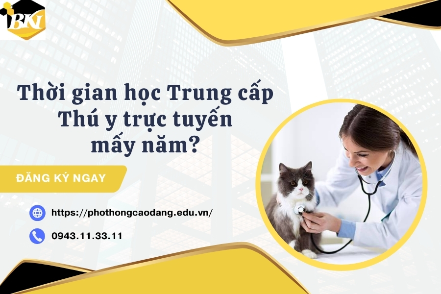 Thời gian học Trung cấp Thú y trực tuyến mấy năm?
