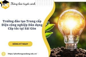 Trường đào tạo Trung cấp Điện công nghiệp Dân dụng Cấp tốc tại Sài Gòn