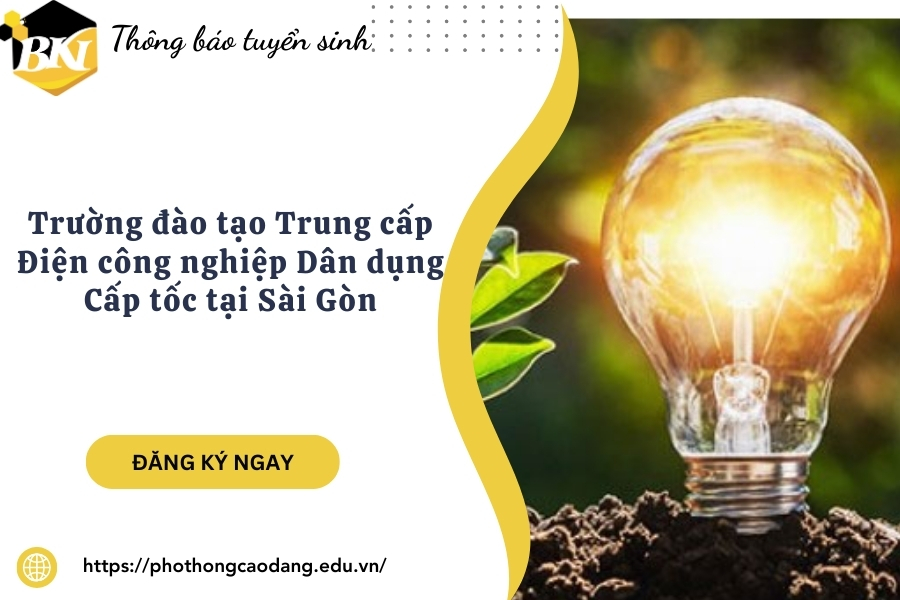 Trường đào tạo Trung cấp Điện công nghiệp Dân dụng Cấp tốc tại Sài Gòn