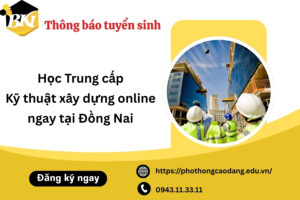 Học Trung cấp Kỹ thuật xây dựng online ngay tại Đồng Nai