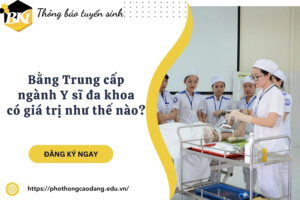 Bằng Trung cấp ngành Y sĩ đa khoa có giá trị như thế nào?
