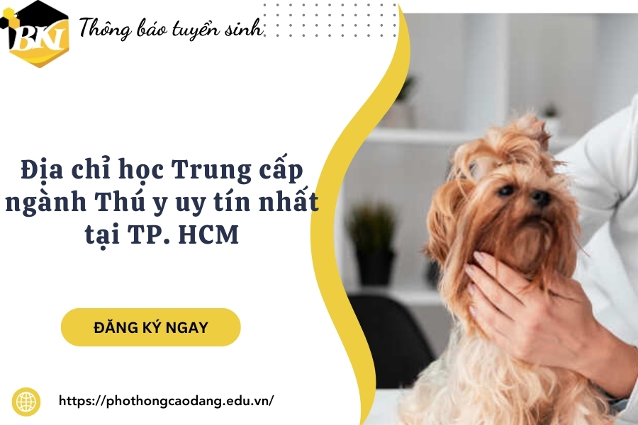 Địa chỉ học Trung cấp ngành Thú y uy tín nhất tại TP. HCM