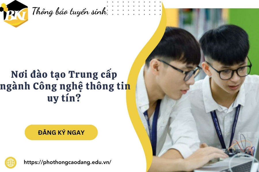 Nơi đào tạo Trung cấp ngành Công nghệ thông tin uy tín? 11 Nơi đào tạo Trung cấp ngành Công nghệ thông tin uy tín?