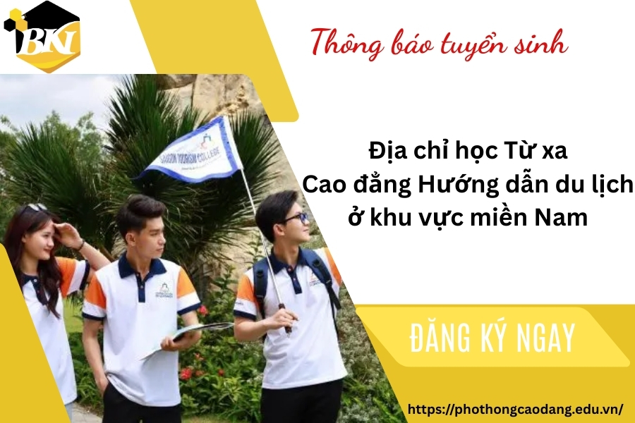 Địa chỉ học Từ xa Cao đẳng Hướng dẫn du lịch ở khu vực miền Nam