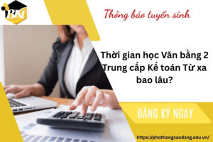 Thời gian học Văn bằng 2 Trung cấp Kế toán Từ xa bao lâu?