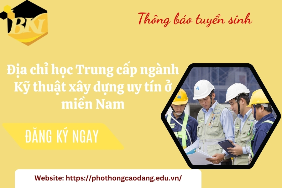 Địa chỉ học Trung cấp ngành Kỹ thuật xây dựng uy tín ở miền Nam 10 Địa chỉ học Trung cấp ngành Kỹ thuật xây dựng uy tín ở miền Nam