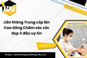 Liên thông Trung cấp lên Cao đẳng Chăm sóc sắc đẹp ở đâu uy tín
