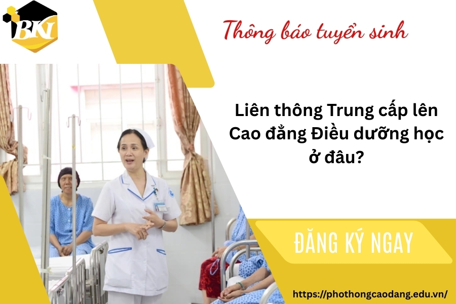 Liên thông Trung cấp lên Cao đẳng Điều dưỡng học ở đâu?