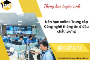 Nên học online Trung cấp Công nghệ thông tin ở đâu chất lượng