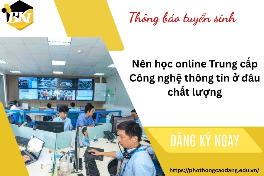 Nên học online Trung cấp Công nghệ thông tin ở đâu chất lượng 9 Nên học online Trung cấp Công nghệ thông tin ở đâu chất lượng