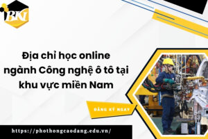 Địa chỉ học online ngành Công nghệ ô tô tại khu vực miền Nam