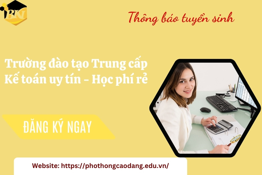 Trường đào tạo Trung cấp Kế toán uy tín - Học phí rẻ