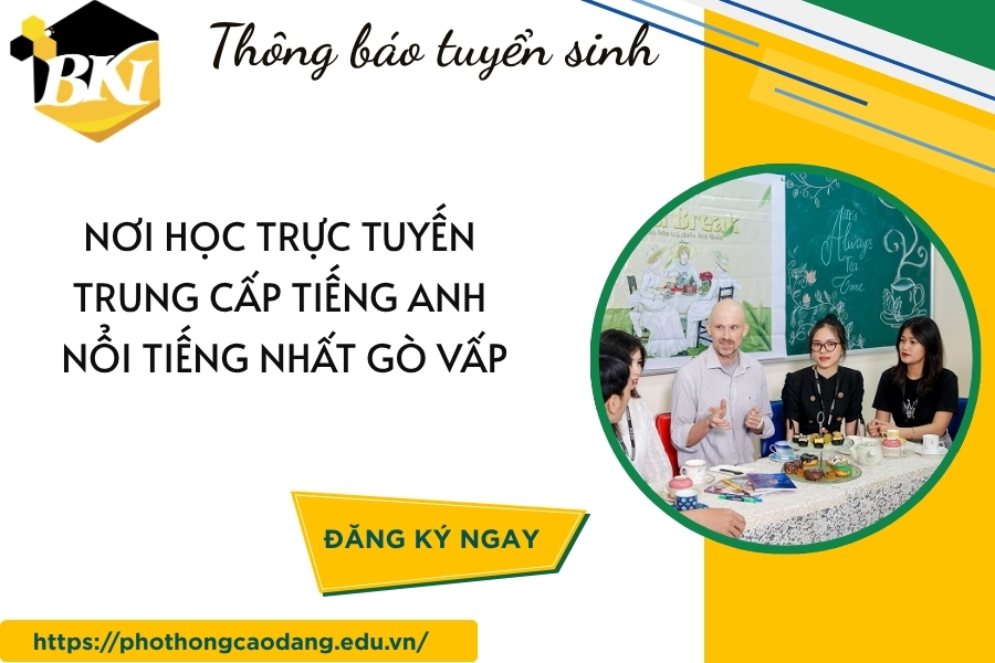 Nơi học trực tuyến Trung cấp Tiếng Anh nổi tiếng nhất Gò Vấp 12 Nơi học trực tuyến Trung cấp Tiếng Anh nổi tiếng nhất Gò Vấp