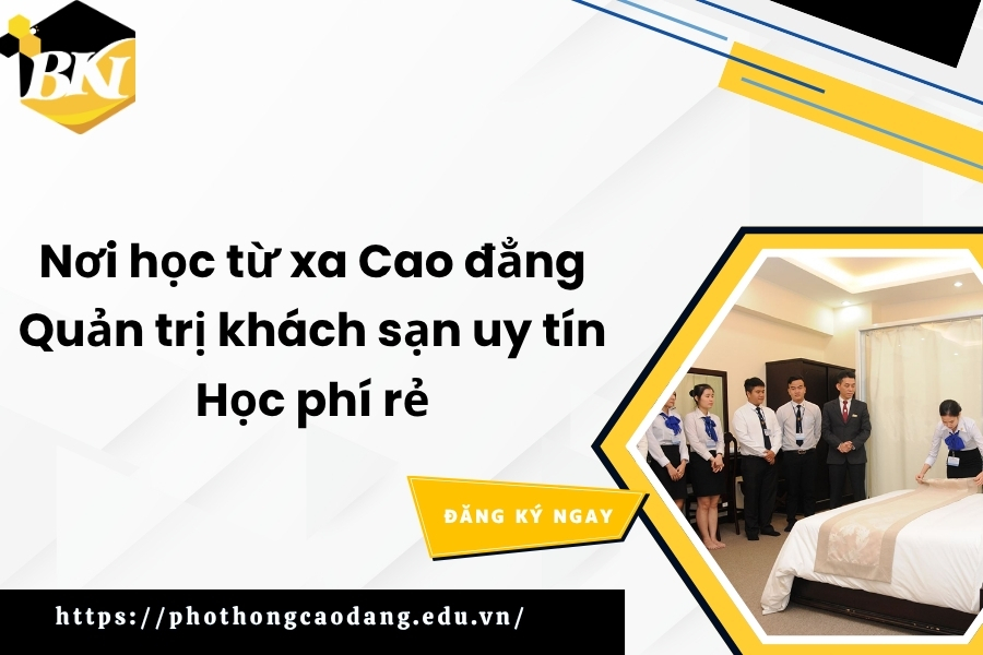Nơi học từ xa Cao đẳng Quản trị khách sạn uy tín - Học phí rẻ
