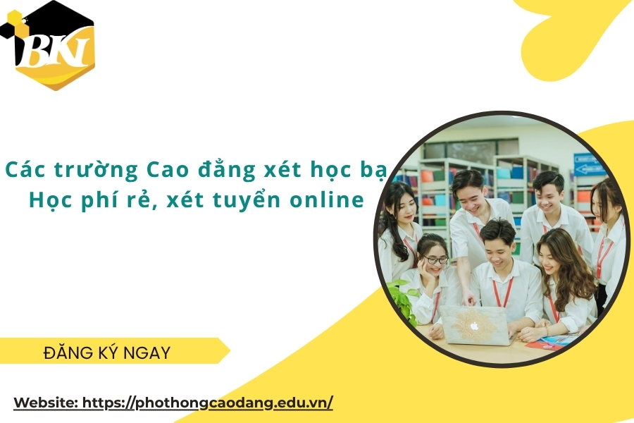 Các trường Cao đẳng xét học bạ - Học phí rẻ, xét tuyển online