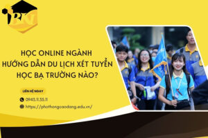 Học online ngành Hướng dẫn du lịch xét tuyển học bạ trường nào?