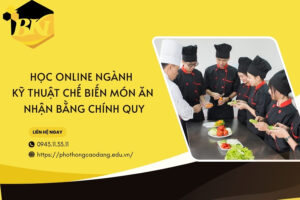 Học online ngành Kỹ thuật chế biến món ăn - Nhận bằng chính quy