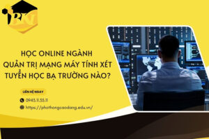 Học online ngành Quản trị mạng máy tính xét tuyển học bạ trường nào?