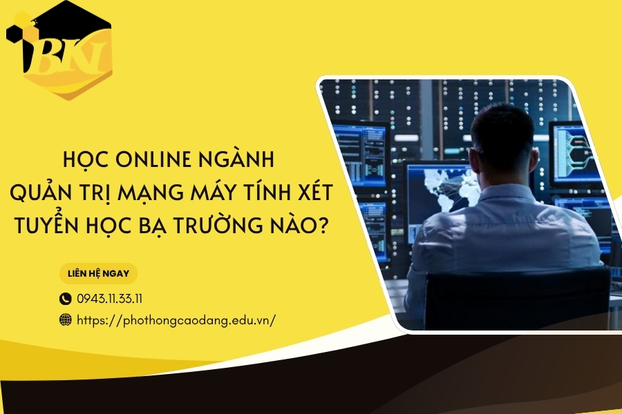 Học online ngành Quản trị mạng máy tính xét tuyển học bạ trường nào?
