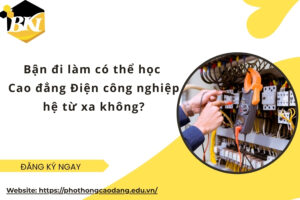 Bận đi làm có thể học Cao đẳng Điện công nghiệp hệ từ xa không?