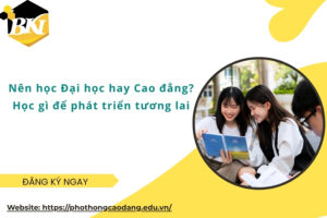 Nên học Đại học hay Cao đẳng? Học gì để phát triển tương lai