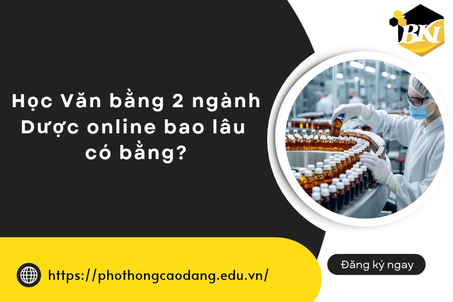 Học Văn bằng 2 ngành Dược online bao lâu có bằng?