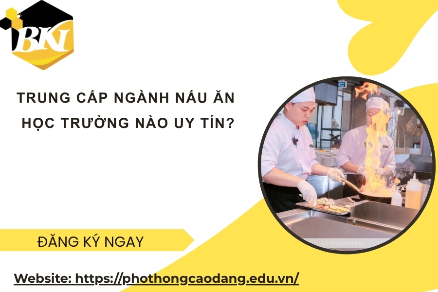 Trung cấp ngành Nấu ăn học trường nào uy tín? 9 Trung cấp ngành Nấu ăn học trường nào uy tín?
